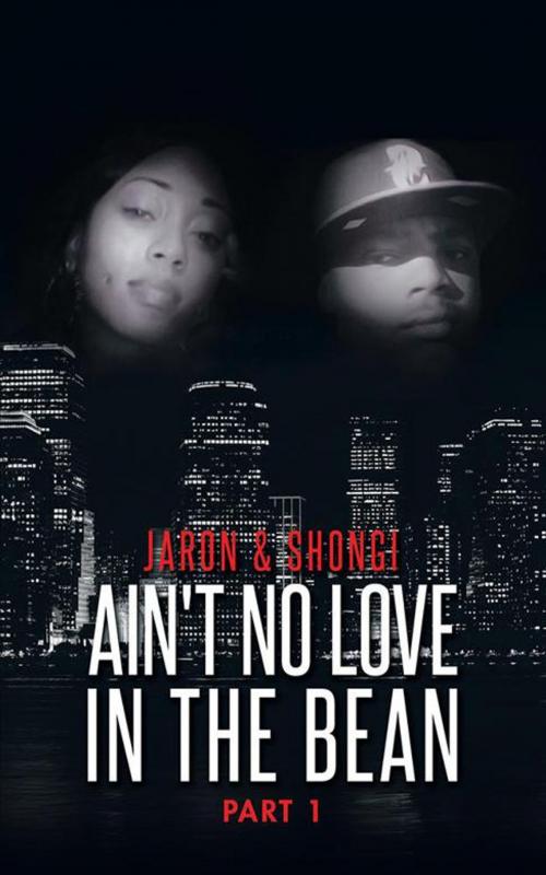 Cover of the book Ain't No Love in the Bean by Jaron, shongi, AuthorHouse