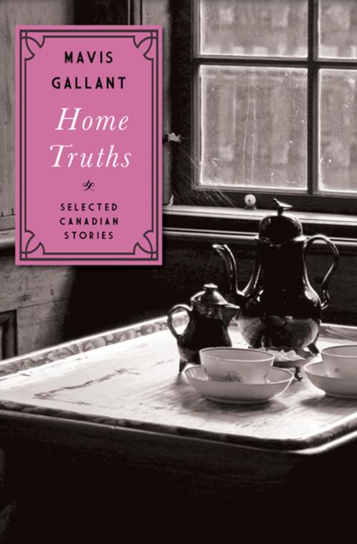 Cover of the book Home Truths by Mavis Gallant, Open Road Media