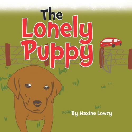 Cover of the book The Lonely Puppy by Maxine Lowry, Xlibris AU