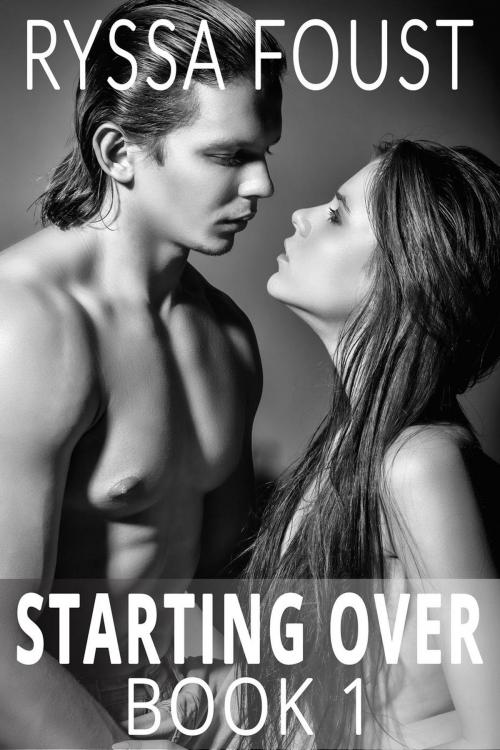 Cover of the book Starting Over: A New Adult Romance (Book 1) by Ryssa Foust, Ryssa Foust