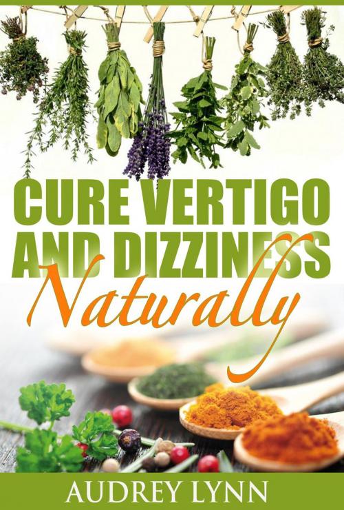 Cover of the book Cure Vertigo And Dizziness Naturally by Audrey Lynn, Audrey Lynn