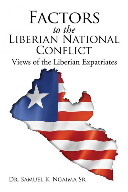 Cover of the book Factors in the Liberian National Conflict: Views of the Liberian Expatriates by Dr. Samuel K. Ngaima Sr., Xlibris US