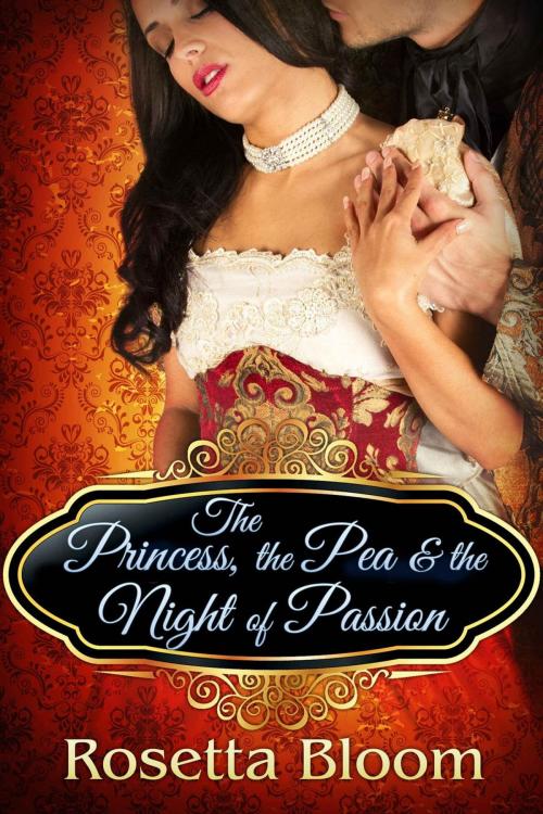 Cover of the book The Princess, the Pea and the Night of Passion by Rosetta Bloom, In Bloom Press