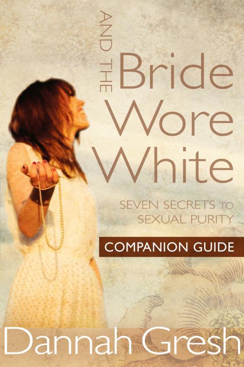 Cover of the book And the Bride Wore White Companion Guide by Dannah Gresh, Moody Publishers