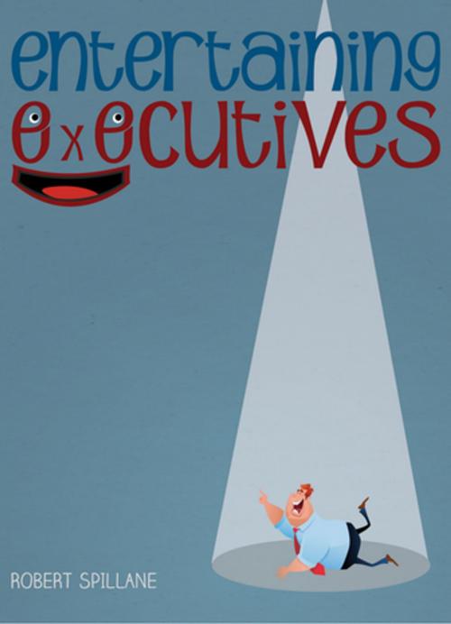 Cover of the book Entertaining Executives by Robert Spillane, Made For Success Publishing