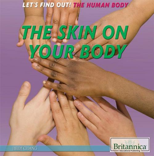 Cover of the book The Skin on Your Body by Tracey Baptiste, Britannica Educational Publishing