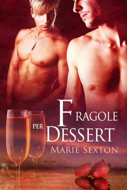 Cover of the book Fragole per dessert by Marie Sexton, Dreamspinner Press