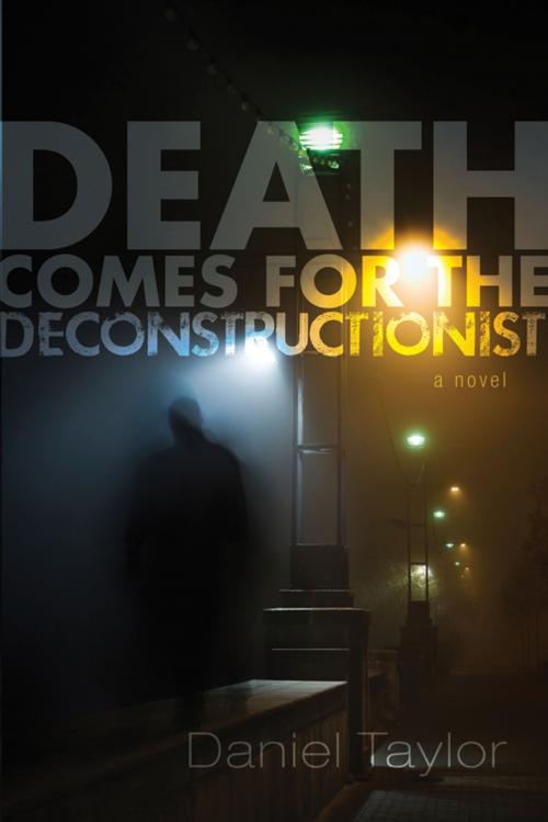 Cover of the book Death Comes for the Deconstructionist by Daniel Taylor, Wipf and Stock Publishers