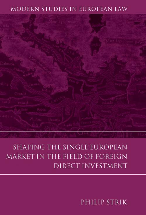 Cover of the book Shaping the Single European Market in the Field of Foreign Direct Investment by Philip Strik, Bloomsbury Publishing