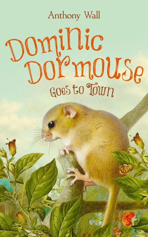 Cover of the book Dominic Dormouse Goes to Town by Anthony Wall, Anthony Wall