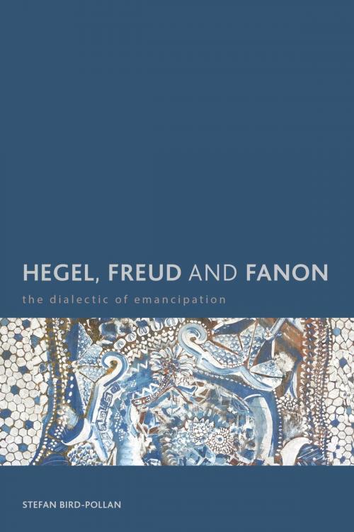 Cover of the book Hegel, Freud and Fanon by Stefan Bird-Pollan, Rowman & Littlefield International