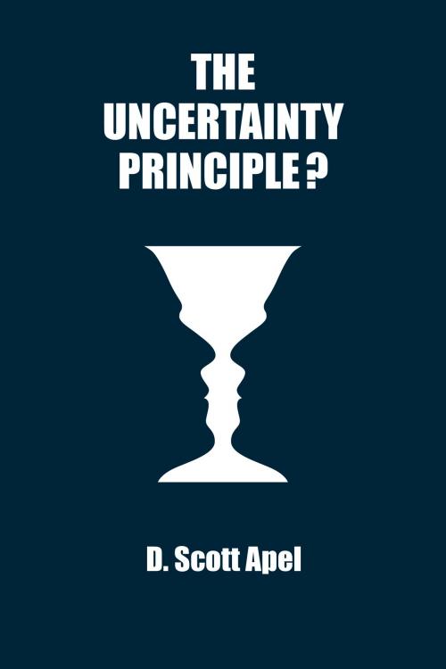 Cover of the book The Uncertainty Principle? by D. Scott Apel, D. Scott Apel