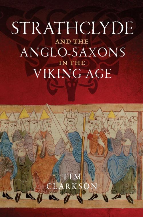 Cover of the book The Strathclyde and the Anglo-Saxons in the Viking Age by Tim Clarkson, Birlinn