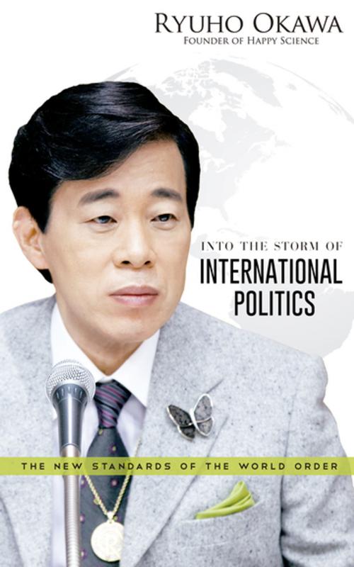 Cover of the book Into the Storm of International Politics: The New Standards of the World Order by Ryuho Okawa, IRH Press