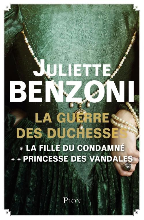 Cover of the book La Guerre des Duchesses - L'intégrale : La fille du condamné, Princesse des Vandales by Juliette BENZONI, Place des éditeurs