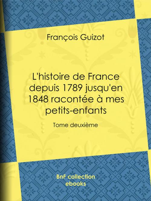 Cover of the book L'histoire de France depuis 1789 jusqu'en 1848 racontée à mes petits-enfants by François Guizot, BnF collection ebooks