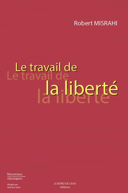 Cover of the book Le Travail de la liberté by Robert Misrahi, Le Bord de l'eau