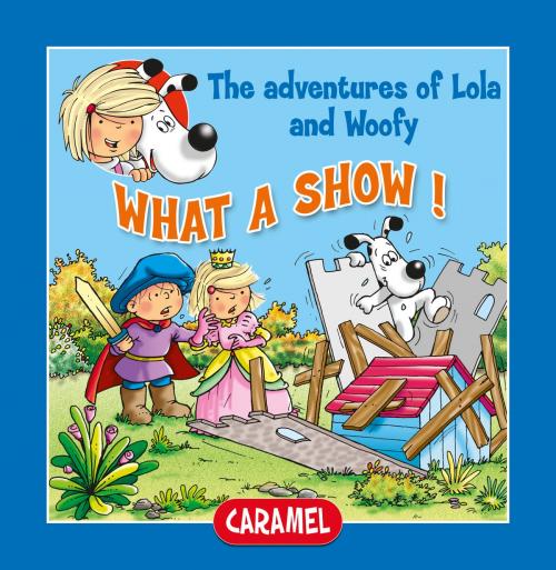 Cover of the book What a Show! by Edith Soonckindt, Mathieu Couplet, Lola & Woofy, Caramel