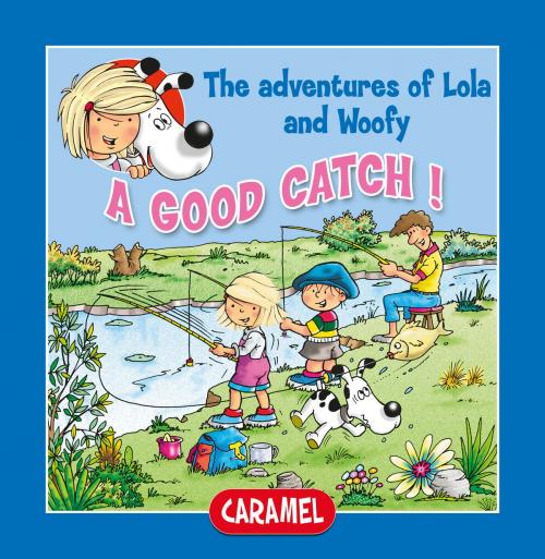 Cover of the book A Good Catch! by Edith Soonckindt, Mathieu Couplet, Lola & Woofy, Caramel