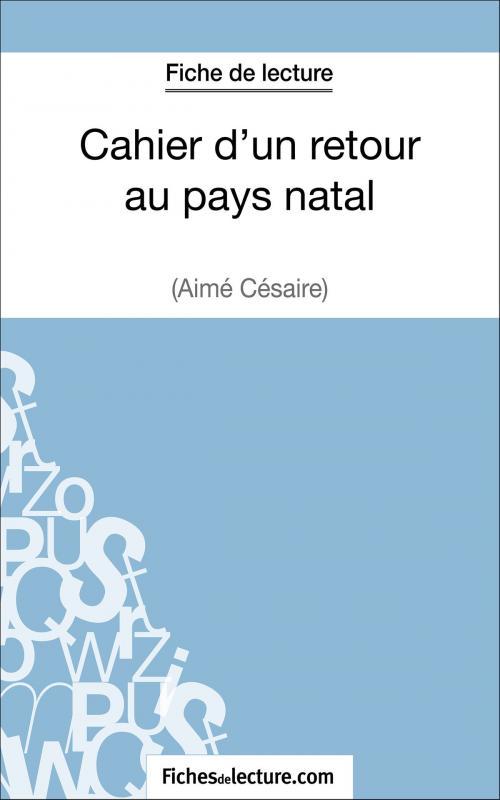 Cover of the book Cahier d'un retour au pays natal d'Aimé Césaire (Fiche de lecture) by fichesdelecture.com, Jessica Z., FichesDeLecture.com