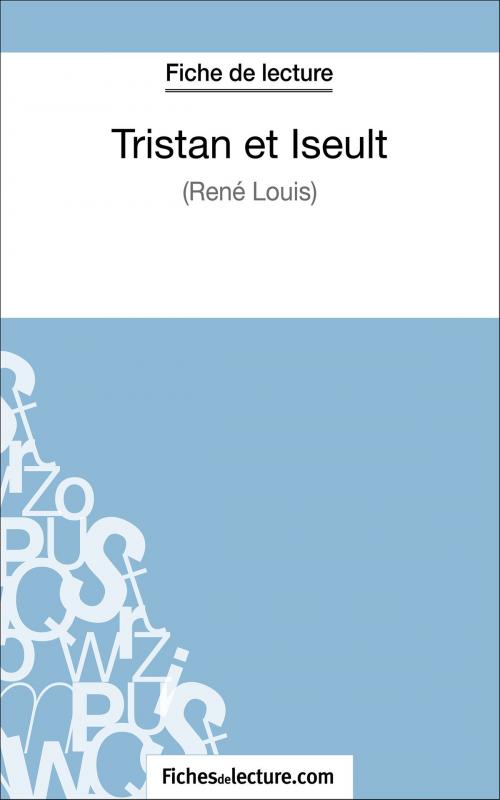 Cover of the book Tristan et Iseult de René Louis (Fiche de lecture) by fichesdelecture.com, Vanessa  Grosjean, FichesDeLecture.com