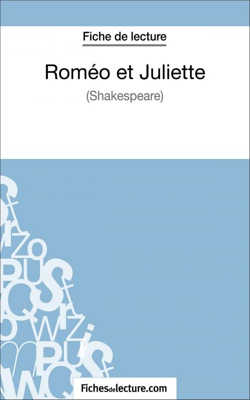 Cover of the book Roméo et Juliettede Shakespeare (Fiche de lecture) by fichesdelecture.com, Sophie Lecomte, FichesDeLecture.com