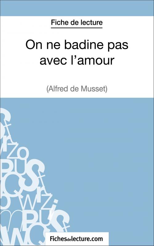 Cover of the book On ne badine pas avec l'amour d'Alfred Musset (Fiche de lecture) by fichesdelecture.com, Vanessa  Grosjean, FichesDeLecture.com