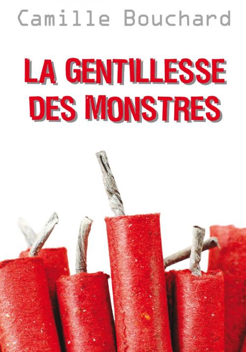 Cover of the book La gentillesse des monstres by Camille Bouchard, De la Bagnole