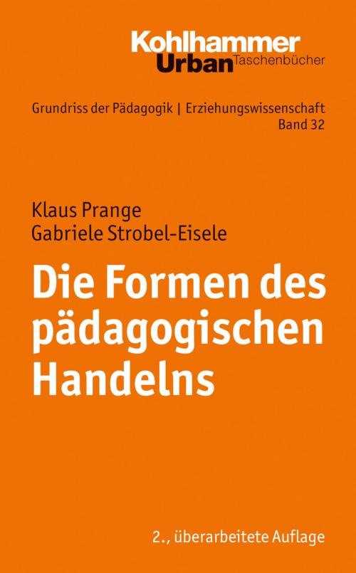 Cover of the book Die Formen des pädagogischen Handelns by Klaus Prange, Gabriele Strobel-Eisele, Jochen Kade, Werner Helsper, Christian Lüders, Frank Olaf Radtke, Werner Thole, Kohlhammer Verlag