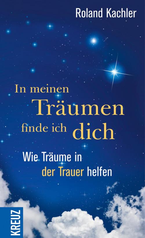 Cover of the book In meinen Träumen finde ich dich by Roland Kachler, Kreuz Verlag