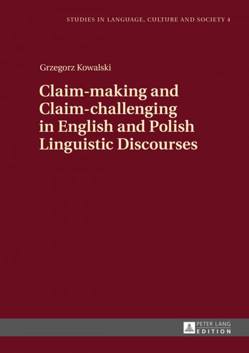 Cover of the book Claim-making and Claim-challenging in English and Polish Linguistic Discourses by Grzegorz Kowalski, Peter Lang