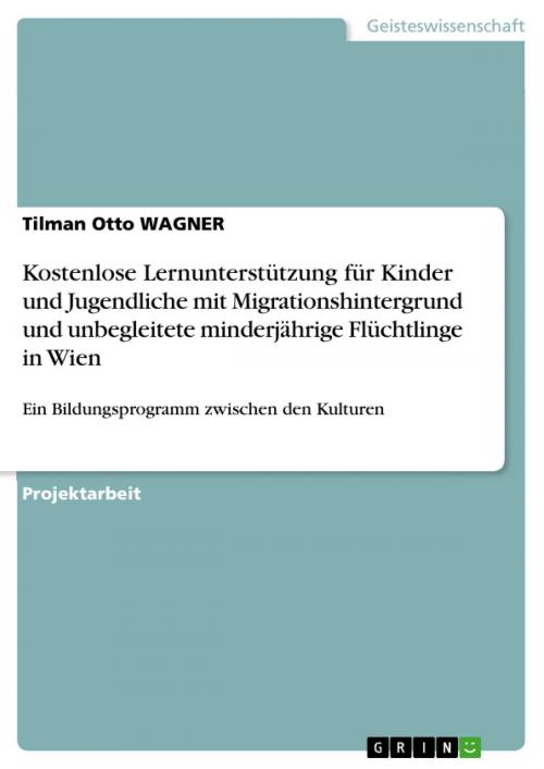Cover of the book Kostenlose Lernunterstützung für Kinder und Jugendliche mit Migrationshintergrund und unbegleitete minderjährige Flüchtlinge in Wien by Tilman Otto WAGNER, GRIN Verlag