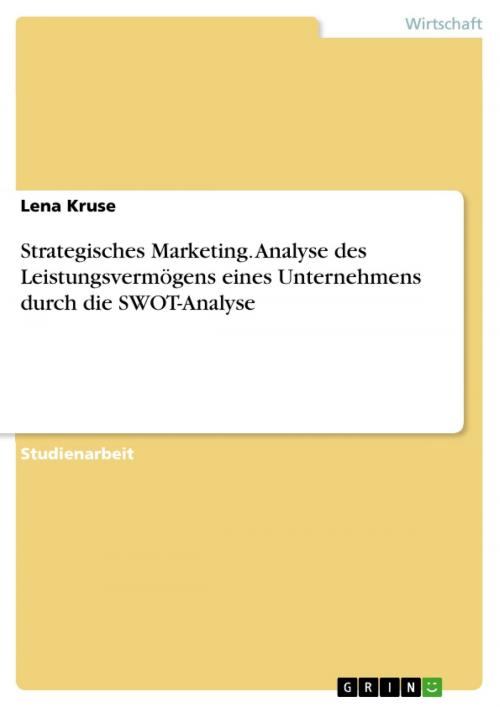 Cover of the book Strategisches Marketing. Analyse des Leistungsvermögens eines Unternehmens durch die SWOT-Analyse by Lena Kruse, GRIN Verlag