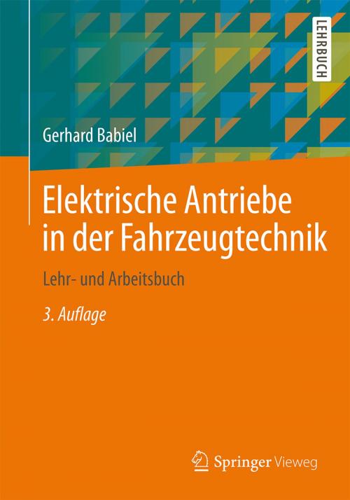Cover of the book Elektrische Antriebe in der Fahrzeugtechnik by Gerhard Babiel, Springer Fachmedien Wiesbaden