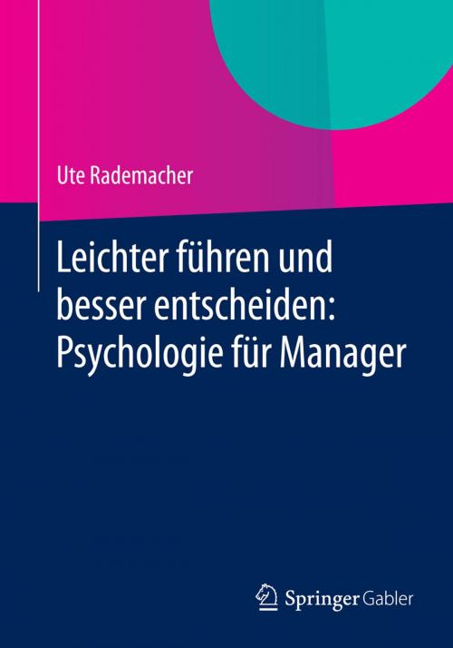 Cover of the book Leichter führen und besser entscheiden: Psychologie für Manager by Ute Rademacher, Springer Fachmedien Wiesbaden