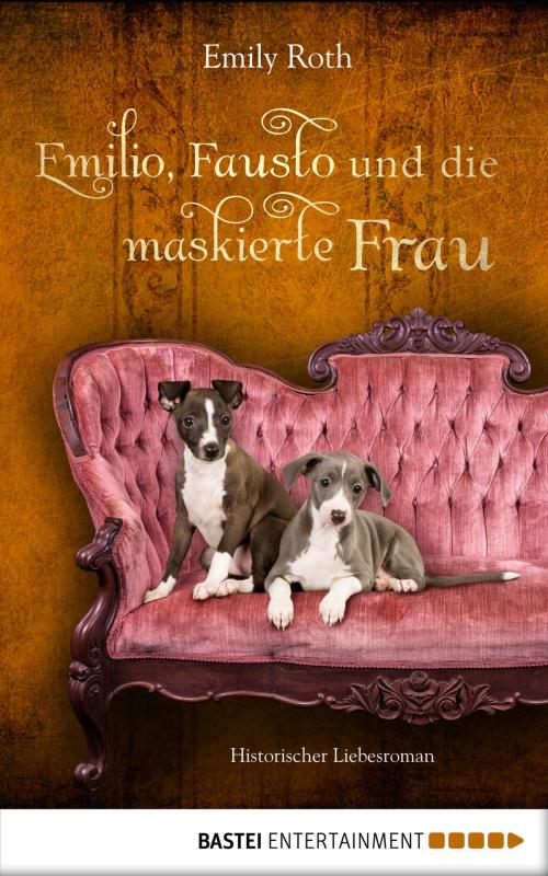 Cover of the book Emilio, Fausto und die maskierte Frau by Emily Roth, Bastei Entertainment