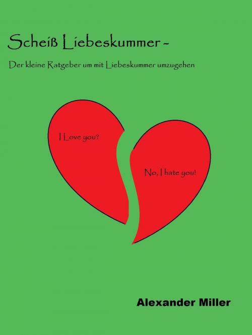 Cover of the book Scheiß Liebeskummer - by Alexander Miller, Books on Demand