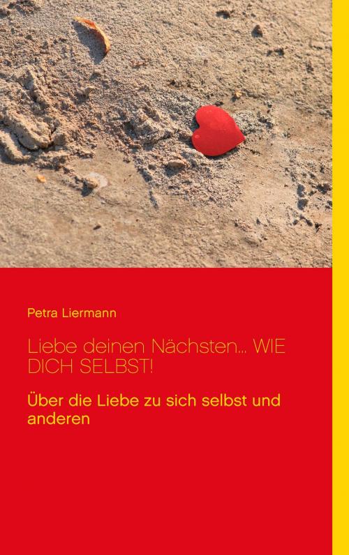 Cover of the book Liebe deinen Nächsten... wie Dich selbst! by Petra Liermann, Books on Demand