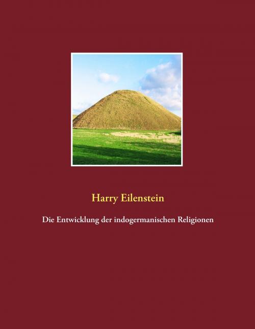 Cover of the book Die Entwicklung der indogermanischen Religionen by Harry Eilenstein, Books on Demand