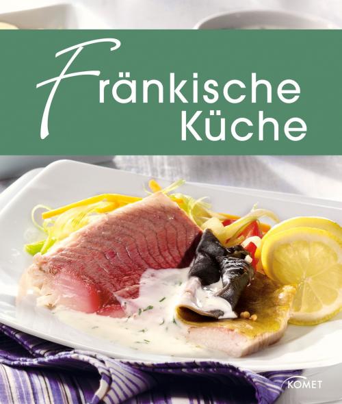Cover of the book Fränkische Küche by , Komet Verlag