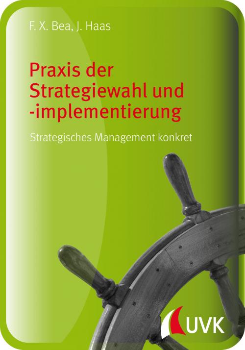 Cover of the book Praxis der Strategiewahl und -implementierung by Franz Xaver Bea, Jürgen Haas, UVK Verlagsgesellschaft