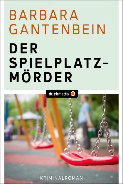 Cover of the book Der Spielplatzmörder by Sabina Riedinger, Barbara Gantenbein, Duck-Media