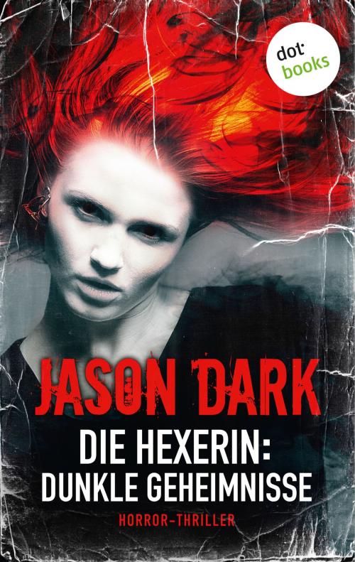 Cover of the book Die Hexerin - Band 1: Dunkle Geheimnisse by Jason Dark, dotbooks GmbH