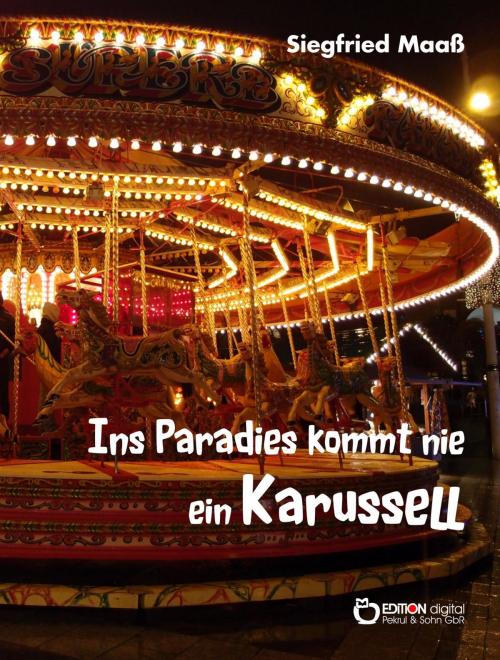 Cover of the book Ins Paradies kommt nie ein Karussell by Siegfried Maaß, EDITION digital
