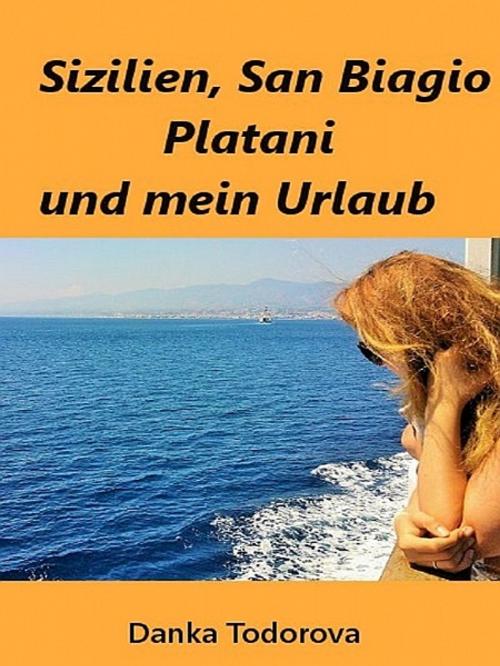 Cover of the book Sizilien, San Biagio und mein Urlaub by Danka Todorova, XinXii-GD Publishing