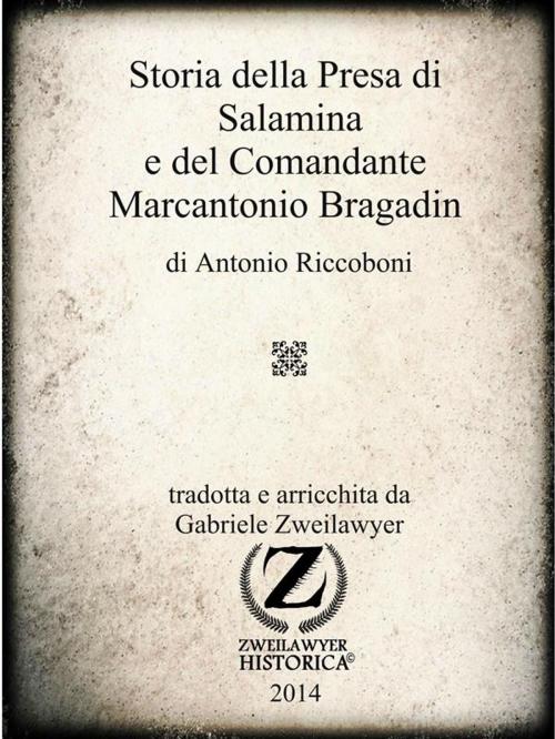 Cover of the book Storia della Presa di Salamina e del Comandante Marcantonio Bragadin by Gabriele Zweilawyer, Gabriele Zweilawyer