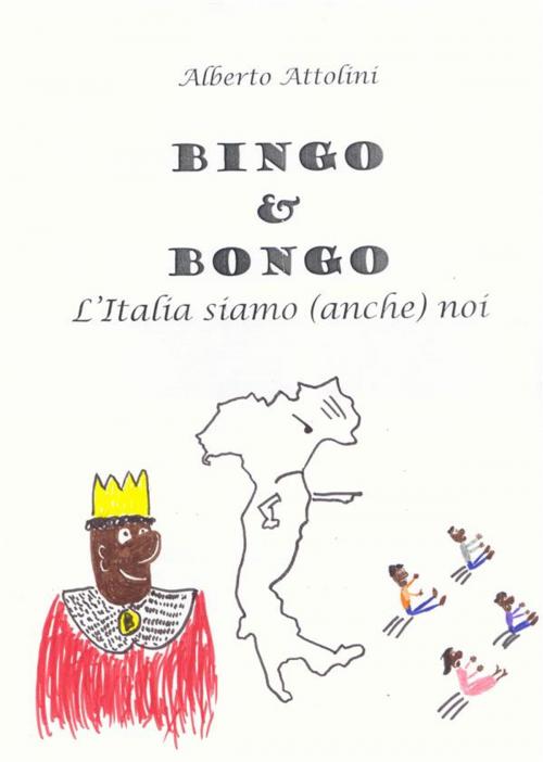 Cover of the book Bingo & Bongo. L'Italia siamo (anche) noi by Alberto Attolini, Alberto Attolini