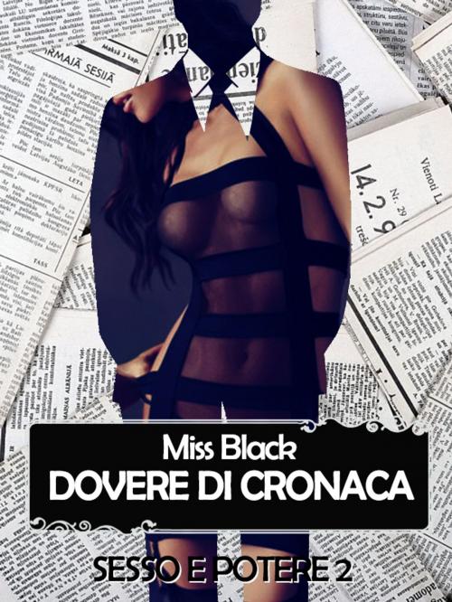 Cover of the book Dovere di cronaca (Sesso e Potere 2) by Miss Black, Miss Black