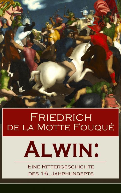 Cover of the book Alwin: Eine Rittergeschichte des 16. Jahrhunderts by Friedrich de la Motte Fouqué, e-artnow