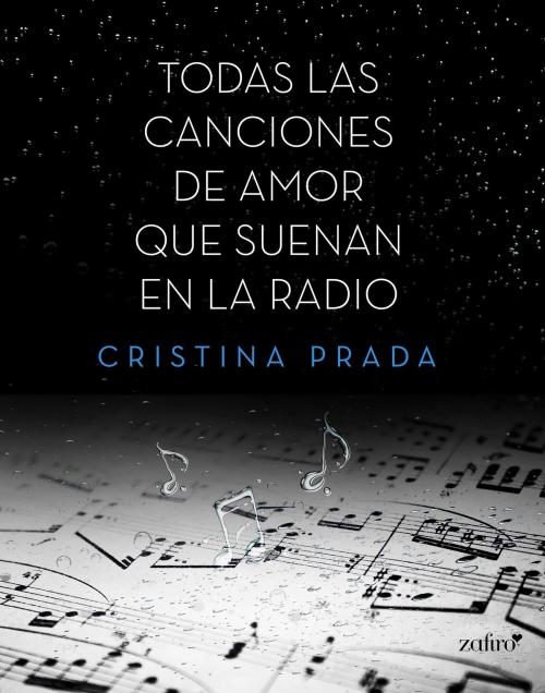 Cover of the book Todas las canciones de amor que suenan en la radio by Cristina Prada, Grupo Planeta